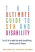 The Ultimate Guide to Sex and Disability: For All of Us Who Live with Disabilities, Chronic Pain, and Illness
