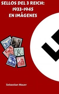 Sellos del 3 Reich: 1933-1945 en Imgenes