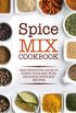 Spice Mix Cookbook: The Definitive Guide to Every Spice Mix with Delicious Spice Mix Recipes