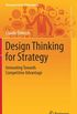 Design Thinking for Strategy: Innovating Towards Competitive Advantage