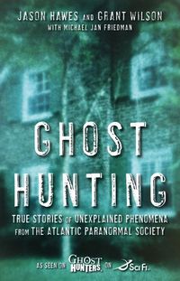 Ghost Hunting: True Stories of Unexplained Phenomena from The Atlantic Paranormal Society (English Edition)
