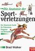 Die Anatomie der Sportverletzungen: Der illustrierte Guide fur Pravention, Diagnose und Behandlung (German Edition)