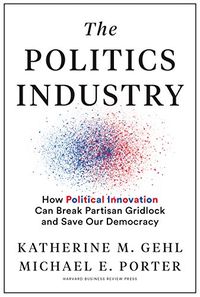 The Politics Industry: How Political Innovation Can Break Partisan Gridlock and Save Our Democracy (English Edition)