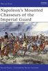 Napoleons Mounted Chasseurs of the Imperial Guard (Men-at-Arms Book 444) (English Edition)