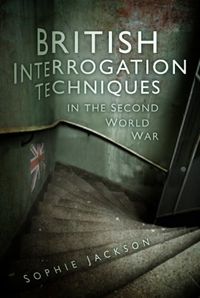 British Interrogation Techniques in the Second World War (English Edition)
