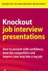 Knockout Job Interview Presentations: How to Present with Confidence Beat the Competition and Impress Your Way into a Top Job (Career Success) (English Edition)