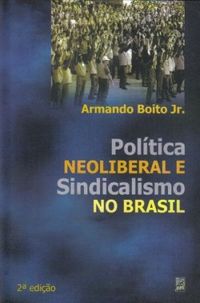 Poltica neoliberal e sindicalismo no Brasil