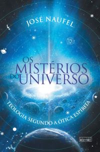 Os Mistrios do Universo. Teologia Segundo a tica Esprita