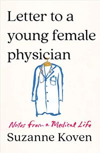 Letter to a Young Female Physician: Notes from a Medical Life (English Edition)