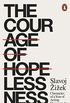 The Courage of Hopelessness: Chronicles of a Year of Acting Dangerously (English Edition)