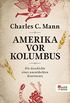 Amerika vor Kolumbus: Die Geschichte eines unentdeckten Kontinents (German Edition)