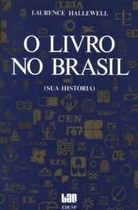 O Livro no Brasil: Sua Histria