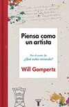 Piensa como un artista (Spanish Edition)