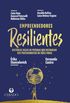 Empreendedores resilientes - Histrias reais de pessoas que decidiram ser protagonistas de suas vidas