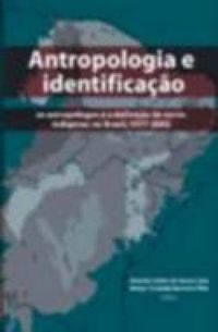 Antropologia e Identificao: Os Antroplogos e a Definio de Terras Indgenas no Brasil, 1977-2002