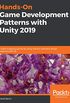 Hands-On Game Development Patterns with Unity 2019: Create engaging games by using industry-standard design patterns with C# (English Edition)