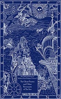The Collected Fiction of William Hope Hodgson: The Ghost Pirates & Other Revenants of The Sea: The Collected Fiction of William Hope Hodgson, Volume 3 (English Edition)