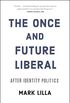 The Once and Future Liberal: After Identity Politics (English Edition)