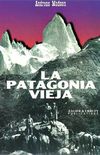 LA Patagonia Vieja: Relatos En El Fitz Roy