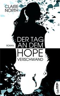 Der Tag, an dem Hope verschwand: Roman (German Edition)