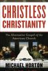 Christless Christianity: The Alternative Gospel of the American Church (English Edition)
