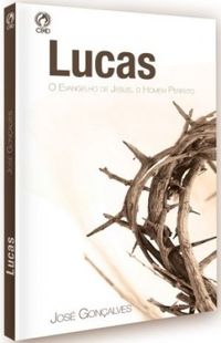 Lucas - O Evangelho de Jesus, O Homem Perfeito
