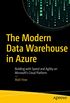 The Modern Data Warehouse in Azure: Building with Speed and Agility on Microsofts Cloud Platform (English Edition)