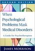 When Psychological Problems Mask Medical Disorders, Second Edition: A Guide for Psychotherapists (English Edition)