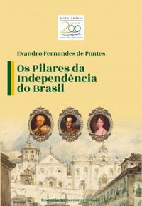 Os Pilares da Independncia do Brasil
