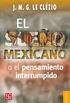 El sueo mexicanoo el pensamiento interrumpido (Coleccion Popular (Fondo de Cultura Economica) n 466) (Spanish Edition)