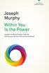 Within You Is the Power: Unleash the Miricle Power Inside You with Success Secrets from Around the World! (The Joseph Murphy Library of Success Series) (English Edition)