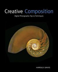 Creative Composition: Digital Photography Tips & Techniques