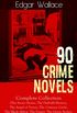 90 CRIME NOVELS: Complete Collection: The Secret House, The Daffodil Mystery, The Angel of Terror, The Crimson Circle, The Black Abbot, The Forger, The ... Avenger, Jack O
