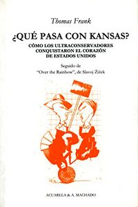 Qu pasa con Kansas?: Cmo los ultraconservadores conquistaron el corazn de Estados Unidos (Acuarela & A. Machado n 26) (Spanish Edition)