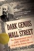 Dark Genius of Wall Street: The Misunderstood Life of Jay Gould, King of the Robber Barons (English Edition)