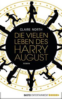 Die vielen Leben des Harry August: Roman (German Edition)