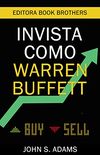 Invista como Warren Buffett: Estratgias Poderosas para Criar Riqueza Com Aes
