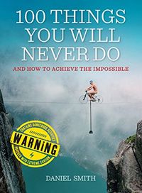 100 Things You Will Never Do: And How to Achieve the Impossible (English Edition)