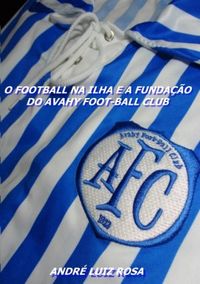 O football na ilha e a fundao do Avahy Foot-ball Club
