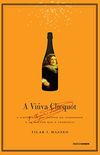 A viva Clicquot: A histria de um imprio do champanhe e da mulher que o construiu