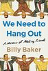 We Need to Hang Out: A Memoir of Making Friends (English Edition)