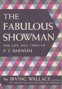 The Fabulous Showman: The Life and Times of P. T. Barnum