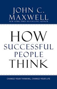 How Successful People Think: Change Your Thinking, Change Your Life (English Edition)