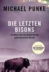 Die letzten Bisons: Ein Mann und sein Kampf fr den amerikanischen Westen (German Edition)