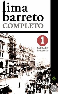 Lima Barreto Completo I: Stiras e Romances Completos