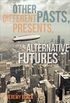 Other Pasts, Different Presents, Alternative Futures (Encounters) (English Edition)