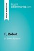 I, Robot by Isaac Asimov (Book Analysis): Detailed Summary, Analysis and Reading Guide (BrightSummaries.com) (English Edition)