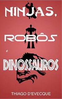 Ninjas, Robs e Dinossauros
