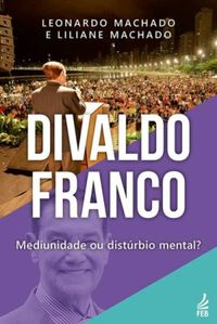 Divaldo Franco: Mediunidade ou Distrbio Mental?