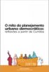 O mito do planejamento urbano democrtico: reflexes a partir de Curitiba
